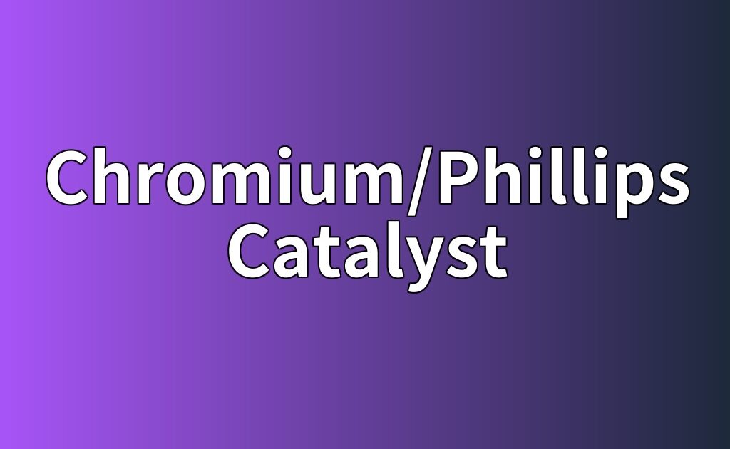 배위 이온 촉매 / 필립스 촉매 메카니즘(Chromium/Phillips Catalyst)